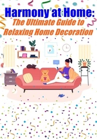  TRWriter - Harmony at Home The Ultimate Guide to Relaxing Home Decoration - Home Decoration, #1.