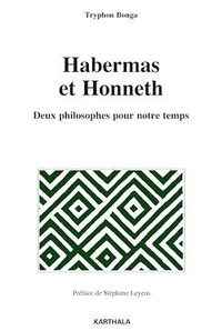 Tryphon Bonga - Habermas et Honneth - Deux philosophes pour notre temps.