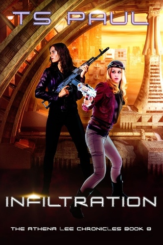  TS Paul - Infiltration - The Athena Lee Chronicles, #8.