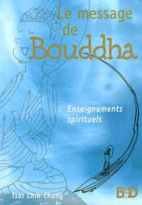 Le Message De Bouddha. Enseignements Spirituels