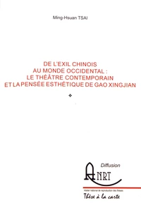 De l'exil chinois au monde occidental : le théâtre contemporain et la pensée esthétique de Gao Xingjian