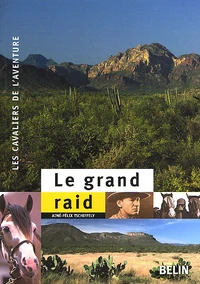 Le Grand Raid. A Cheval De Buenos Aires A New York (1925-1928)