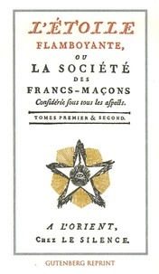 L'Etoile flamboyante ou la société des Francs-Maçons