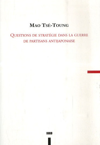 Tsé-toung Mao - Questions de stratégie dans la guerre de partisans antijaponaise - (Chapitre IV).