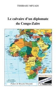 Tshibasu Mfuadi - Le calvaire d'un diplomate du Congo-Zaïre.