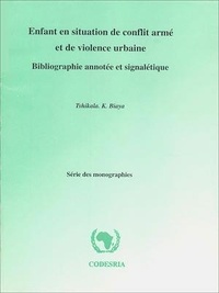 Tshikala. K Biaya - Enfant en situation de conflit armé et de violence urbaine - Bibliographie annotée et signalétique.
