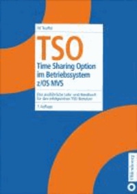 TSO - Time Sharing Option im Betriebssystem z/OS MVS. Das ausführliche Lehr- und Handbuch für den erfolgreichen TSO-Benutzer.