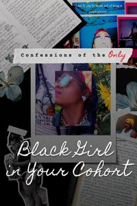 Confessions of the Only Black Girl in Your Cohort: Volume 1