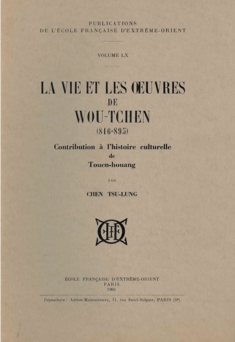Tsu-lung Chen - La vie et les oeuvres de Wou-Tchen (816-895) - Contribution à l'histoire culturelle de Touen-Houang.