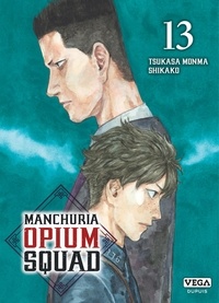 Tsukasa Monma et  Shikako - Manchuria Opium Squad 13 : Manchuria Opium Squad - Tome 13.