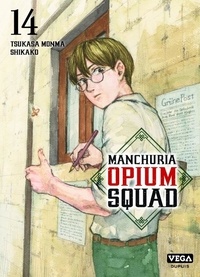 Tsukasa Monma et  Shikako - Manchuria Opium Squad 14 : Manchuria Opium Squad - Tome 14.