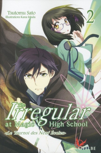 Tsutomu Sato - The Irregular at Magic High School Tome 2 : Le tournoi des neufs écoles.