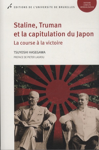 Tsuyoshi Hasegawa - Staline, Truman et la capitulation du Japon - La course à la victoire.