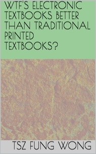  Tsz Fung Wong - Wtf's Electronic Textbooks Better than Traditional Printed Textbooks?.
