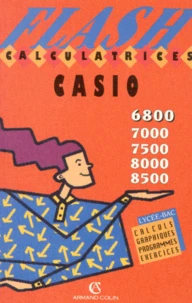 Calculatrices Casio 6800, 7000, 7500, 8000, 8500. Lycees-Bac Calculs, Graphiques, Programmes, Exercices