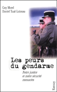 Les Peurs Du Gendarme. Notre Justice Et Notre Securite Menacees