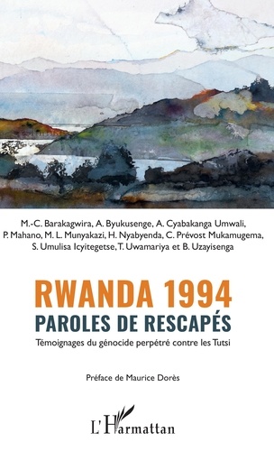 Rwanda 1994, paroles de rescapés. Témoignages du génocide perpétré contre les Tutsi