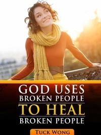  Tuck Wong - God Uses Broken People to Heal Broken People.