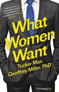 Tucker Max et Geoffrey Miller - Mate - Become the Man Women Want.