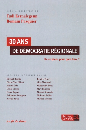 Tudi Kernalegenn et Romain Pasquier - 30 ans de démocratie régionale - Des régions pour quoi faire ?.
