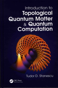 Tudor-D Stanescu - Introduction to Topological Quantum Matter & Quantum Computation.