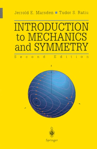Tudor-Stefan Ratiu et Jerrold-E Marsden - Introduction to Mechanics and Symmetry - A Basic Exposition of Classical Mechanical Systems.