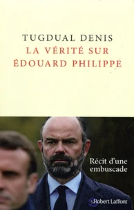 La vérité sur Edouard Philippe