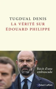 La vérité sur Edouard Philippe