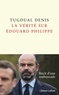 Tugdual Denis - La vérité sur Edouard Philippe.