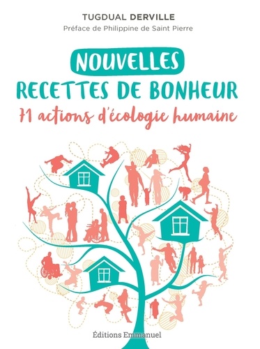 Tugdual Derville - Nouvelles recettes de bonheur - 70 actions d'écologie humaine.