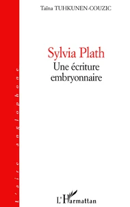 Sylvia Plath. Une Ecriture Embryonnaire