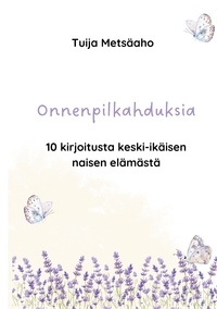 Téléchargez les meilleures ventes de livres gratuitement Onnenpilkahduksia  - 10 kirjoitusta keski-ikäisen naisen elämästä 9789528034667