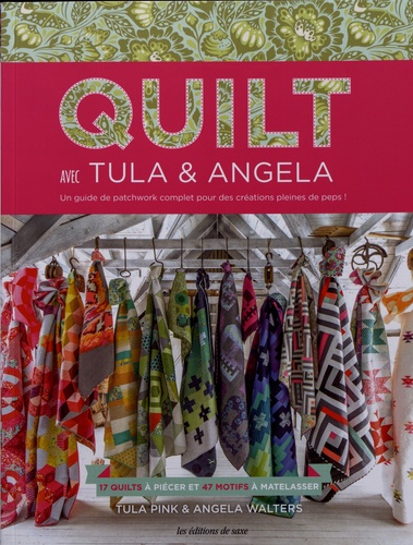 Tula Pink et Angela Walters - Quilt avec Tula & Angela - 17 quilts à piécer et 47 motifs à matelasser.