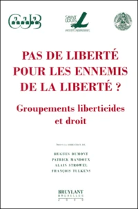 Pas De Liberte Pour Les Ennemis De La Liberte ? Groupements Liberticides Et Droit