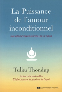 Tulku Thondup - La puissance de l'amour inconditionnel - Une méditation pour éveiller le coeur.