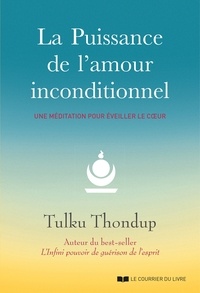 Tulku Thondup - La puissance de l'amour inconditionnel - Une méditation pour éveiller le coeur.