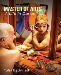 Tulsi Badrinath - Master of Arts - A Life in Dance.