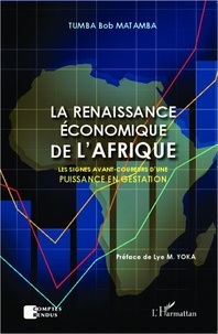 Tumba Bob Matamba - La renaissance économique de l'Afrique - Les signes avant-coureurs d'une puissance en gestation.
