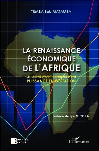 Tumba Bob Matamba - La renaissance économique de l'Afrique - Les signes avant-coureurs d'une puissance en gestation.