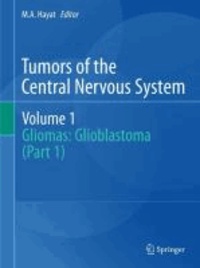 M. A. Hayat - Tumors of the Central Nervous System, Volume 1 - Gliomas; Glioblastoma (Part 1).