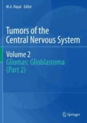 M. A. Hayat - Tumors of the  Central Nervous System, Volume 2 - Gliomas: Glioblastoma (Part 2).