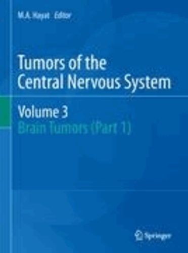 M. A. Hayat - Tumors of the Central Nervous system, Volume 3 - Brain Tumors (Part 1).