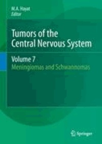 M. A. Hayat - Tumors of the Central Nervous System, Volume 7 - Meningiomas and Schwannomas.