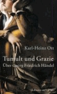Tumult und Grazie - Über Georg Friedrich Händel.