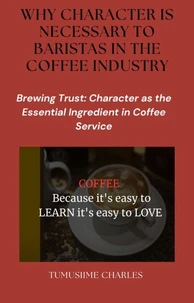 Why Character is Necessary to Baristas in the Coffee Industry