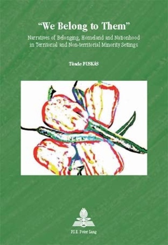 Tünde Puskas - We Belong to Them"" - Narratives of Belonging, Homeland and Nationhood in Territorial and Non-territorial Minority Settings.