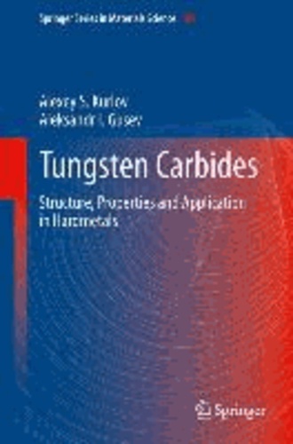 Tungsten Carbides - Structure, Properties and Application in Hardmetals.