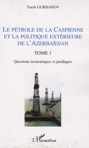 Le pétrole de la Caspienne et la politique extérieure de l'Azerbaïdjan. Tome 1, Questions économiques et juridiques