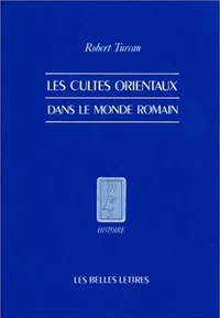 Les cultes orientaux dans le monde romain