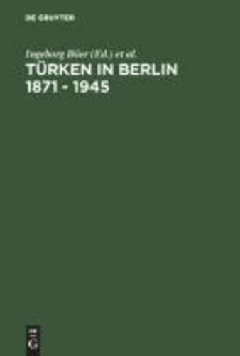 Türken in Berlin 1871 - 1945.